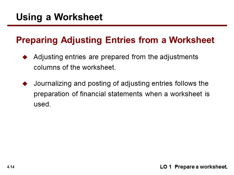 Adjusting entries are prepared from the adjustments columns of the worksheet. Journalizing and posting